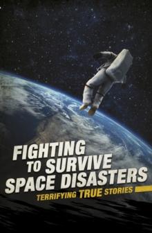 Fighting to Survive Space Disasters : Terrifying True Stories