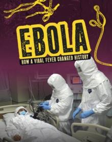 Ebola : How a Viral Fever Changed History