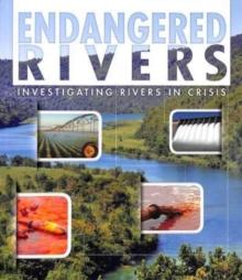 Endangered Rivers : Investigating Rivers in Crisis