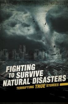 Fighting to Survive Natural Disasters : Terrifying True Stories