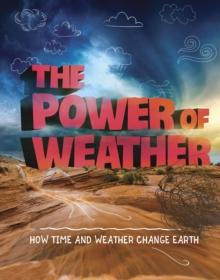 The Power of Weather : How Time and Weather Change the Earth