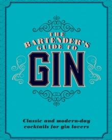 The Bartender's Guide to Gin : Classic and modern-day cocktails for gin lovers