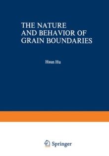 The Nature and Behavior of Grain Boundaries : A Symposium held at the TMS-AIME Fall Meeting in Detroit, Michigan, October 18-19, 1971