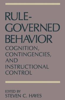 Rule-Governed Behavior : Cognition, Contingencies, and Instructional Control