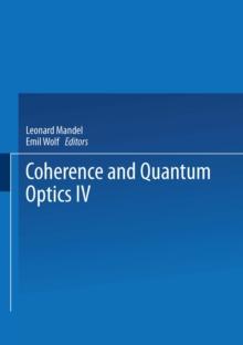 Coherence and Quantum Optics IV : Proceedings of the Fourth Rochester Conference on Coherence and Quantum Optics held at the University of Rochester, June 8-10, 1977