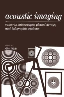 Acoustic Imaging : Cameras, Microscopes, Phased Arrays, and Holographic Systems