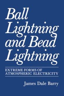 Ball Lightning and Bead Lightning : Extreme Forms of Atmospheric Electricity