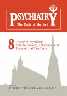 Psychiatry The State of the Art : Volume 8 History of Psychiatry, National Schools, Education, and Transcultural Psychiatry