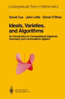 Ideals, Varieties, and Algorithms : An Introduction to Computational Algebraic Geometry and Commutative Algebra