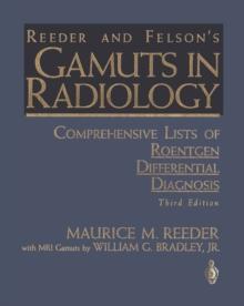 Reeder and Felson's Gamuts in Radiology : Comprehensive Lists of Roentgen Differential Diagnosis