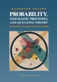 Probability, Stochastic Processes, and Queueing Theory : The Mathematics of Computer Performance Modeling