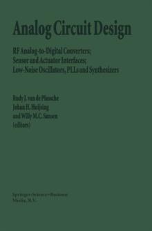 Analog Circuit Design : RF Analog-to-Digital Converters; Sensor and Actuator Interfaces; Low-Noise Oscillators, PLLs and Synthesizers