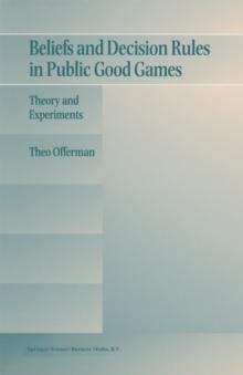 Beliefs and Decision Rules in Public Good Games : Theory and Experiments