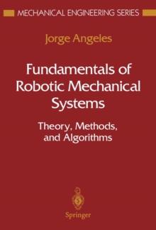 Fundamentals of Robotic Mechanical Systems : Theory, Methods, and Algorithms