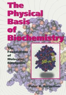 The Physical Basis of Biochemistry : The Foundations of Molecular Biophysics