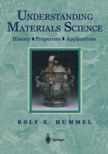 Understanding Materials Science : History * Properties * Applications