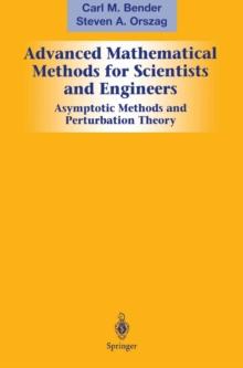 Advanced Mathematical Methods for Scientists and Engineers I : Asymptotic Methods and Perturbation Theory