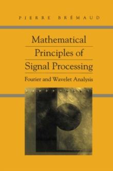 Mathematical Principles of Signal Processing : Fourier and Wavelet Analysis