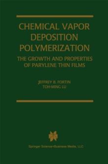 Chemical Vapor Deposition Polymerization : The Growth and Properties of Parylene Thin Films