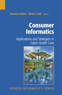 Consumer Informatics : Applications and Strategies in Cyber Health Care