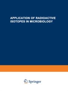 Application of Radioactive Isotopes in Microbiology : A portion of the Proceedings of the All-Union Scientific and Technical Conference on the Application of Radioactive Isotopes