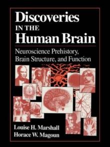 Discoveries in the Human Brain : Neuroscience Prehistory, Brain Structure, and Function