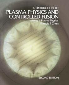 Introduction to Plasma Physics and Controlled Fusion : Volume 1: Plasma Physics