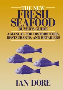 The New Fresh Seafood Buyer's Guide : A manual for distributors, restaurants and retailers