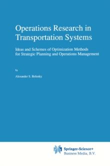 Operations Research in Transportation Systems : Ideas and Schemes of Optimization Methods for Strategic Planning and Operations Management