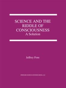 Science and the Riddle of Consciousness : A Solution