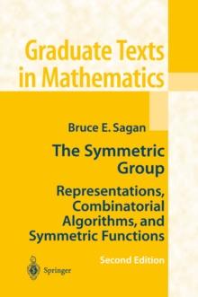 The Symmetric Group : Representations, Combinatorial Algorithms, and Symmetric Functions