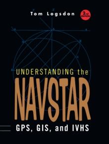 Understanding the Navstar : GPS, GIS, and IVHS