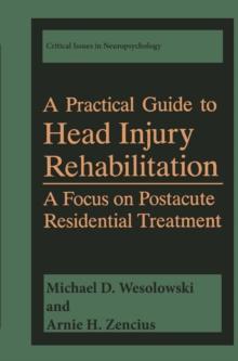 A Practical Guide to Head Injury Rehabilitation : A Focus on Postacute Residential Treatment