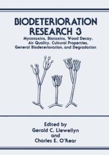 Biodeterioration Research : Mycotoxins, Biotoxins, Wood Decay, Air Quality, Cultural Properties, General Biodeterioration, and Degradation