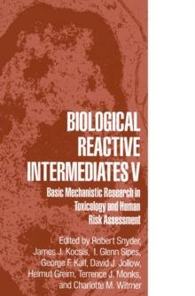 Biological Reactive Intermediates V : Basic Mechanistic Research in Toxicology and Human Risk Assessment