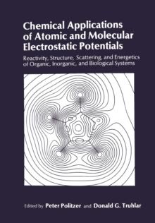 Chemical Applications of Atomic and Molecular Electrostatic Potentials : Reactivity, Structure, Scattering, and Energetics of Organic, Inorganic, and Biological Systems