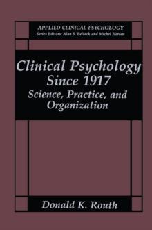 Clinical Psychology Since 1917 : Science, Practice, and Organization