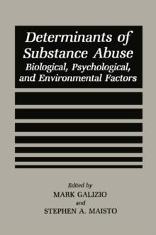 Determinants of Substance Abuse : Biological , Psychological, and Environmental Factors