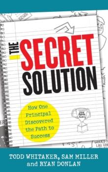 The Secret Solution : How One Principal Discovered the Path to Success