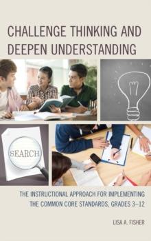 Challenge Thinking and Deepen Understanding : The Instructional Approach for Implementing the Common Core Standards, Grades 3-12