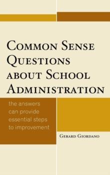 Common Sense Questions about School Administration : The Answers Can Provide Essential Steps to Improvement