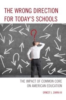 The Wrong Direction for Today's Schools : The Impact of Common Core on American Education