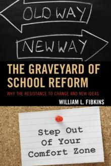 The Graveyard of School Reform : Why the Resistance to Change and New Ideas