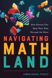 Navigating MathLand : How Parents Can Help Their Kids Through the Maze