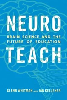 Neuroteach : Brain Science and the Future of Education