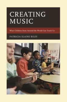 Creating Music : What Children from Around the World Can Teach Us