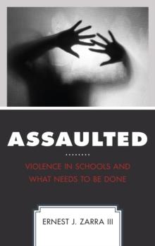 Assaulted : Violence in Schools and What Needs to Be Done