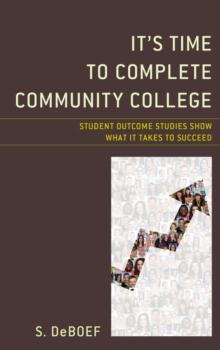 It's Time to Complete Community College : Student Outcome Studies Show What It Takes to Succeed