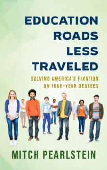 Education Roads Less Traveled : Solving America's Fixation on Four-Year Degrees