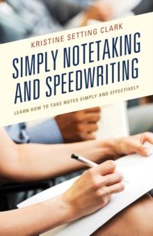 Simply Notetaking and Speedwriting : Learn How to Take Notes Simply and Effectively